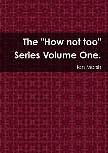 The How not too Series Volume One.