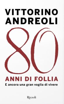 80 anni di follia. E ancora una gran voglia di vivere (Saggi italiani)