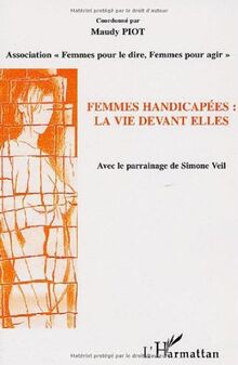 Femmes handicapées : la vie devant elles : actes du forum du 16 novembre 2005, mairie du 13e arrondissement de Paris