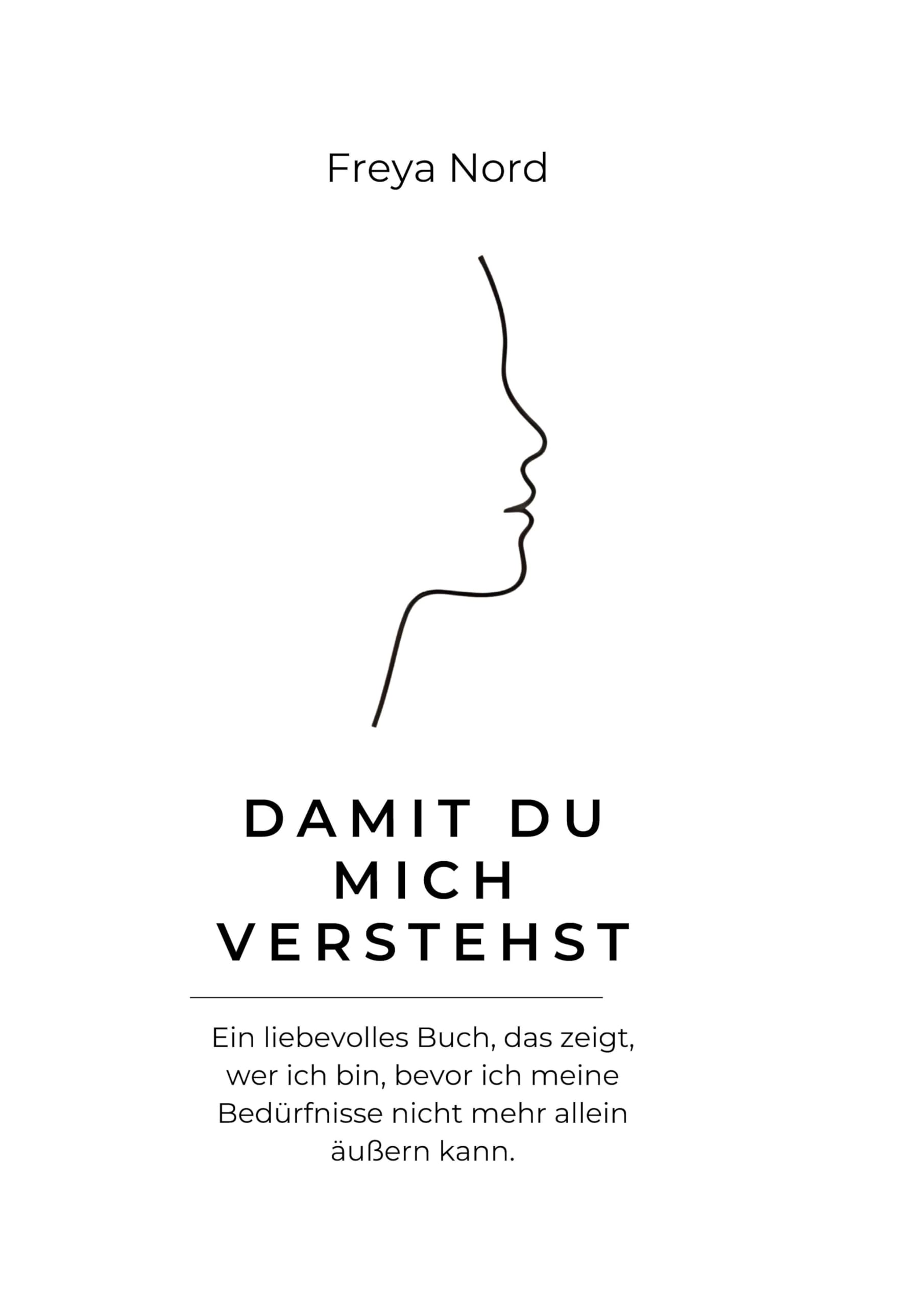 Damit du mich Verstehst: Ein liebevolles Buch, das zeigt, wer ich bin, bevor ich meine Bedürfnisse nicht mehr allein äußern kann.
