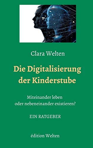 Die Digitalisierung der Kinderstube: Miteinander leben oder nebeneinander existieren?