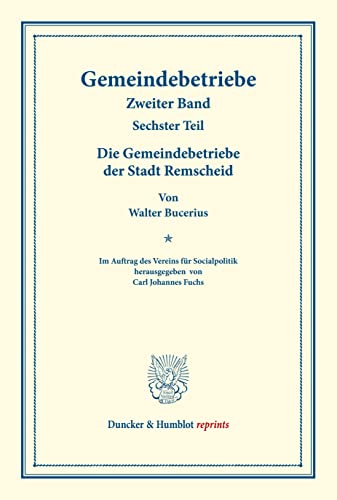 Die Gemeindebetriebe der Stadt Remscheid.: Gemeindebetriebe ¿ Neuere Versuche und Erfahrungen über die Ausdehnung der kommunalen Tätigkeit in ... 129/VI). (Duncker & Humblot reprints, Band 2)