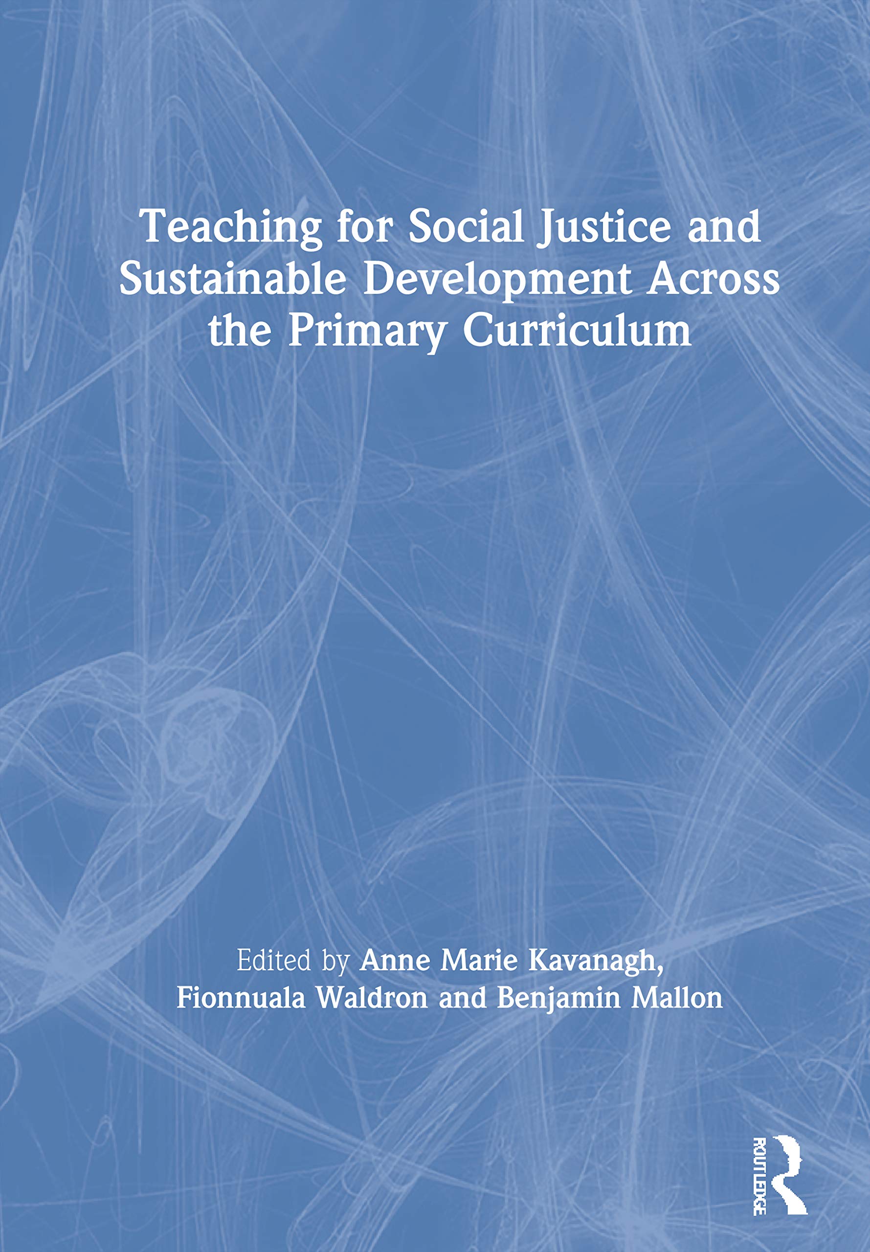 Teaching for Social Justice and Sustainable Development Across the Primary Curriculum: Acting for a Better World