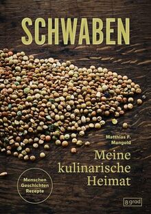 Schwaben. Meine kulinarische Heimat: Menschen - Geschichte - Rezepte