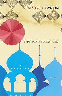 The Road To Oxiana (Vintage Classics)