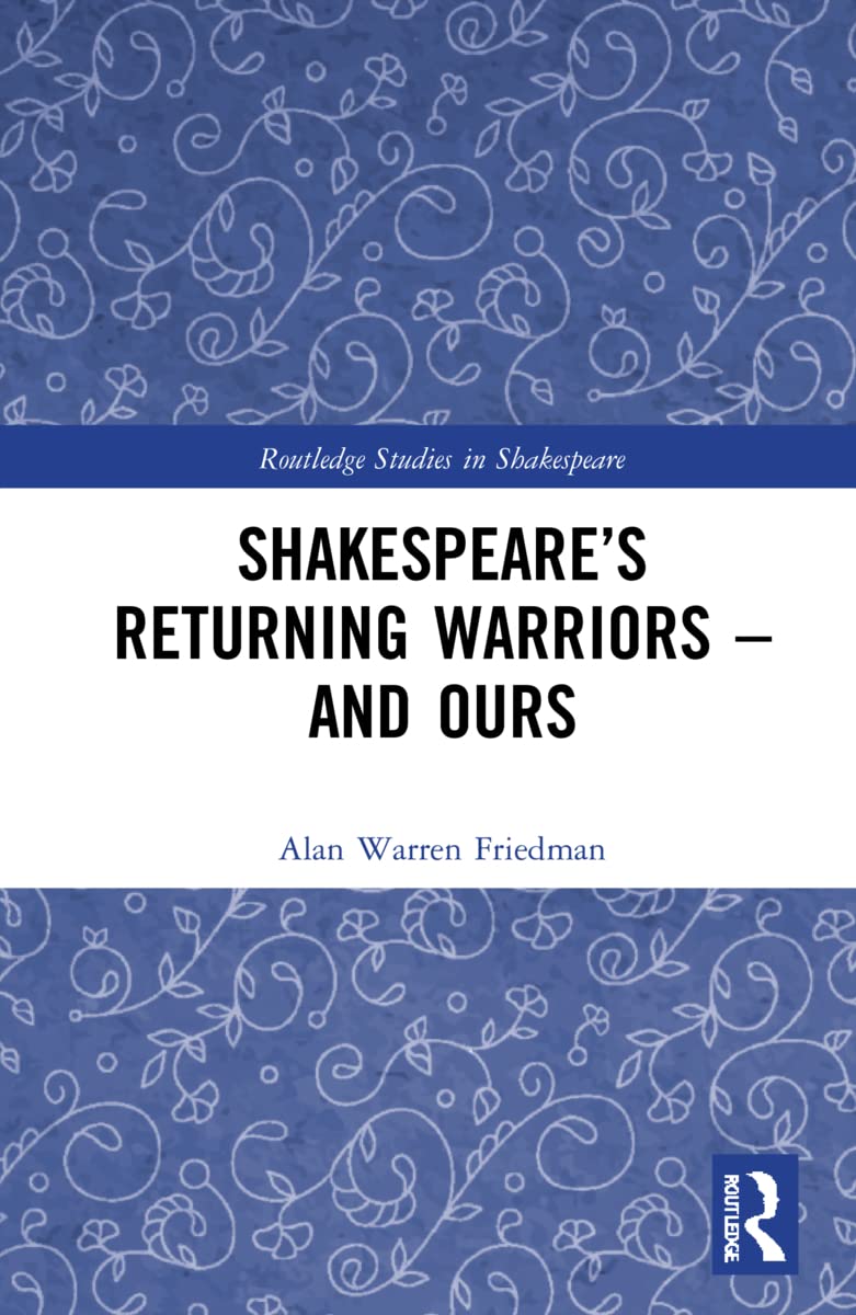Shakespeare’s Returning Warriors – and Ours (Routledge Studies in Shakespeare)