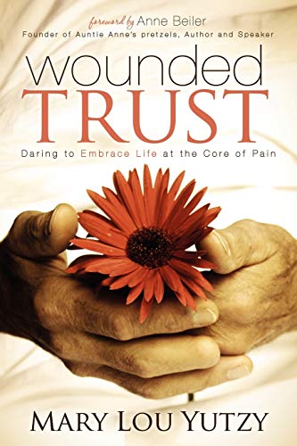 Wounded Trust: Living Fully In The Midst Of Life's Tragedies