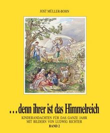 ...denn ihrer ist das Himmelreich, Band 2. Andachten für Kinder zu Holzschnitten von Ludwig Richter: 2. Vierteljahr