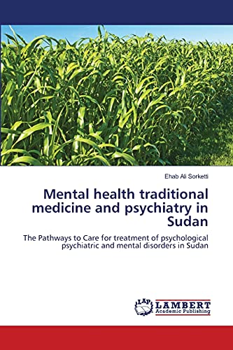 Mental health traditional medicine and psychiatry in Sudan: The Pathways to Care for treatment of psychological psychiatric and mental disorders in Sudan