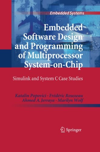 Embedded Software Design and Programming of Multiprocessor System-on-Chip: Simulink and System C Case Studies (Embedded Systems)