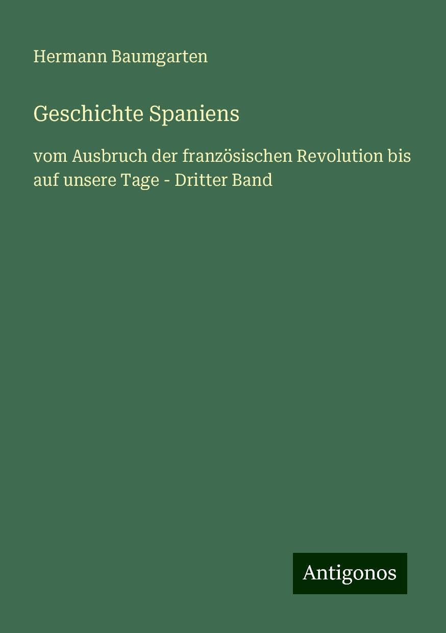 Geschichte Spaniens: vom Ausbruch der französischen Revolution bis auf unsere Tage - Dritter Band