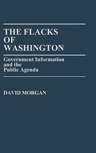 The Flacks of Washington: Government Information and the Public Agenda (Contributions in Political Science)