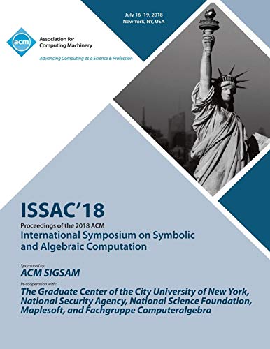 ISSAC '18: Proceedings of the 2018 ACM on International Symposium on Symbolic and Algebraic Computation