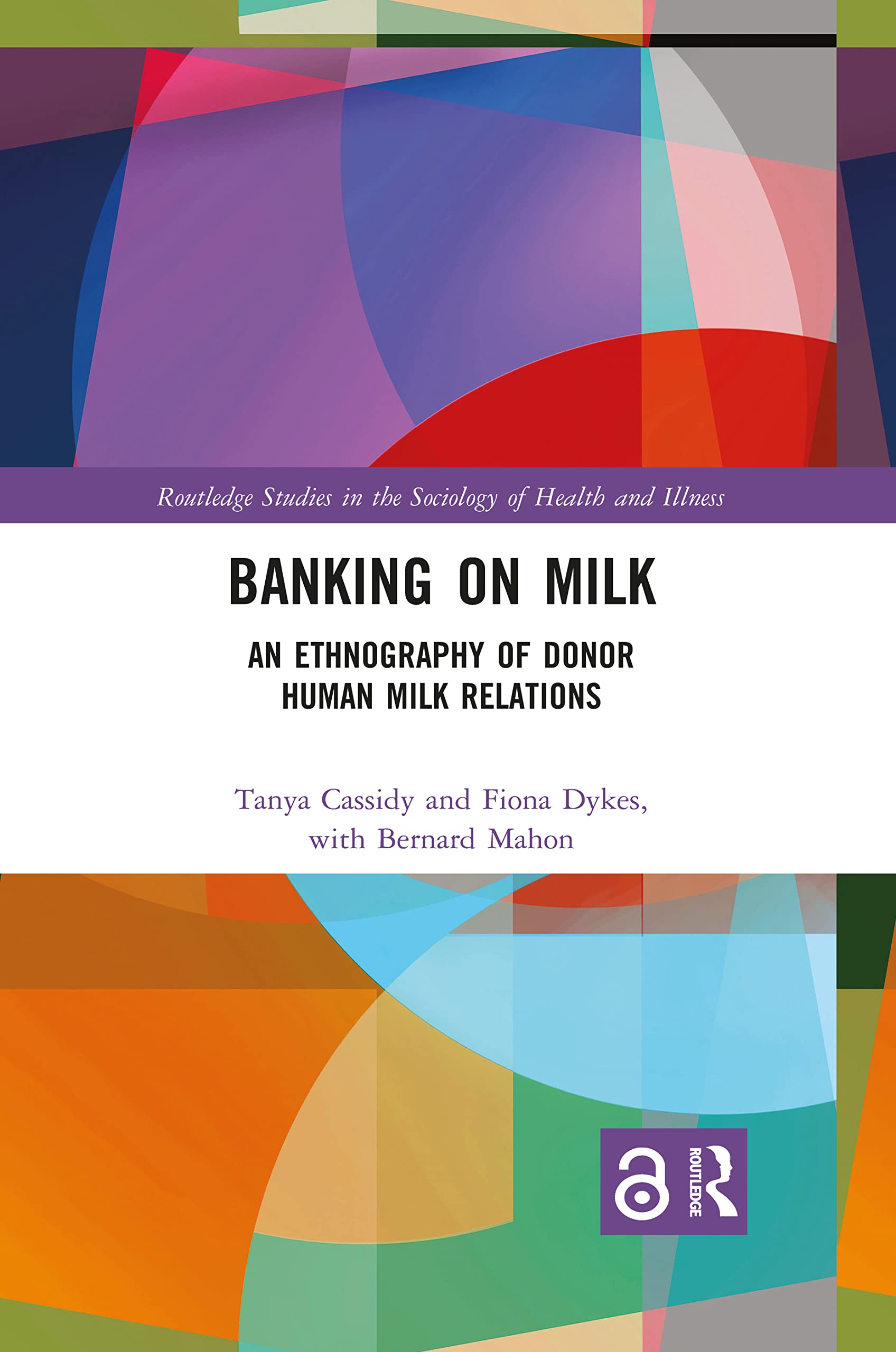Banking on Milk: An Ethnography of Donor Human Milk Relations (Routledge Studies in the Sociology of Health and Illness)