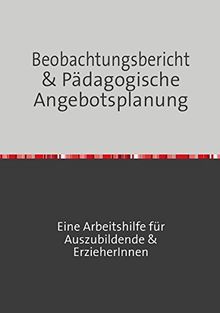Beobachtungsbericht & pädagogische Angebotsplanung: Erfolgreich durch die Erzieherausbildung