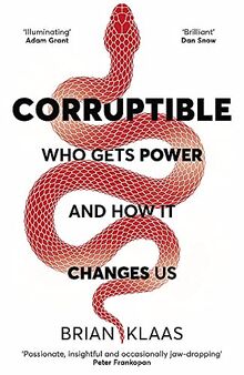 Corruptible: Who Gets Power and How it Changes Us