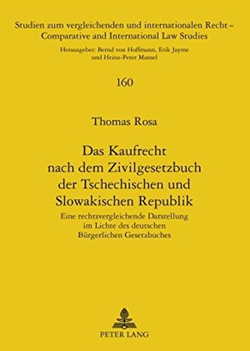 Das Kaufrecht nach dem Zivilgesetzbuch der Tschechischen und Slowakischen Republik: Eine rechtsvergleichende Darstellung im Lichte des deutschen ... / Comparative and International Law Studies)