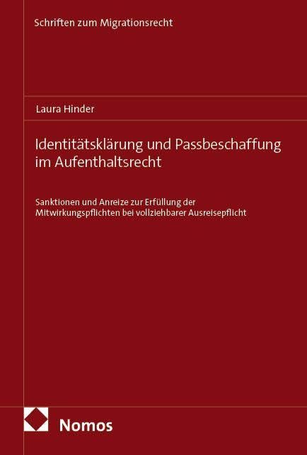 Identitätsklärung und Passbeschaffung im Aufenthaltsrecht: Sanktionen und Anreize zur Erfüllung der Mitwirkungspflichten bei vollziehbarer Ausreisepflicht (Schriften zum Migrationsrecht)