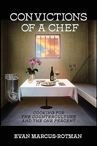 Convictions of a Chef: Cooking for the Counterculture and the One Percent