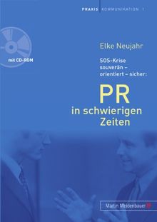 PR in schwierigen Zeiten. Mit CD-ROM: SOS-Krise souverän - orientiert - sicher