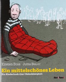 Ein mittelschönes Leben: Ein Kinderbuch über Obdachlosigkeit