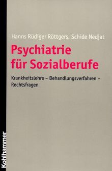 Psychiatrie für Sozialberufe: Krankheitslehre - Behandlungsverfahren - Rechtsfragen