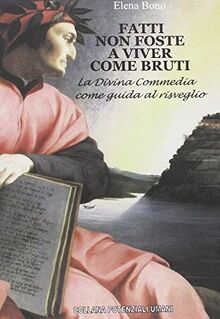 Fatti non foste a viver come bruti. La Divina Commedia come guida al risveglio