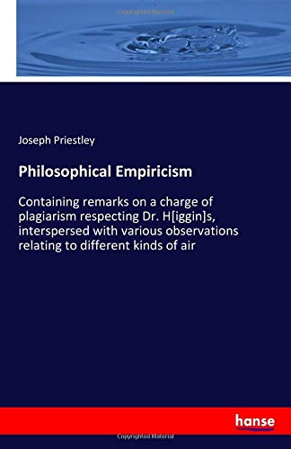Philosophical Empiricism: Containing remarks on a charge of plagiarism respecting Dr. H[iggin]s, interspersed with various observations relating to different kinds of air