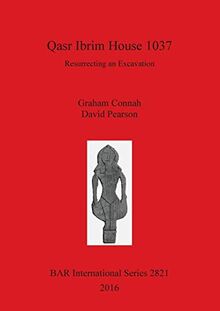 Qasr Ibrim House 1037: Resurrecting an Excavation (BAR International)