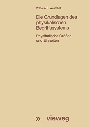 Die Grundlagen des Physikalischen Begriffssystems (German Edition): Physikalische Größen und Einheiten