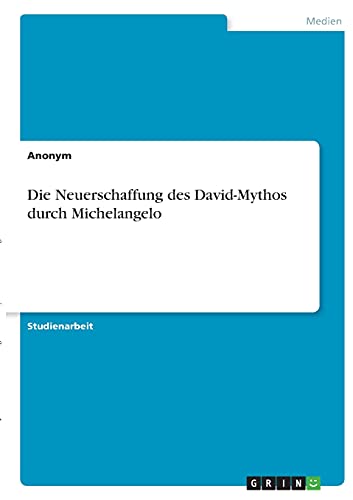 Die Neuerschaffung des David-Mythos durch Michelangelo