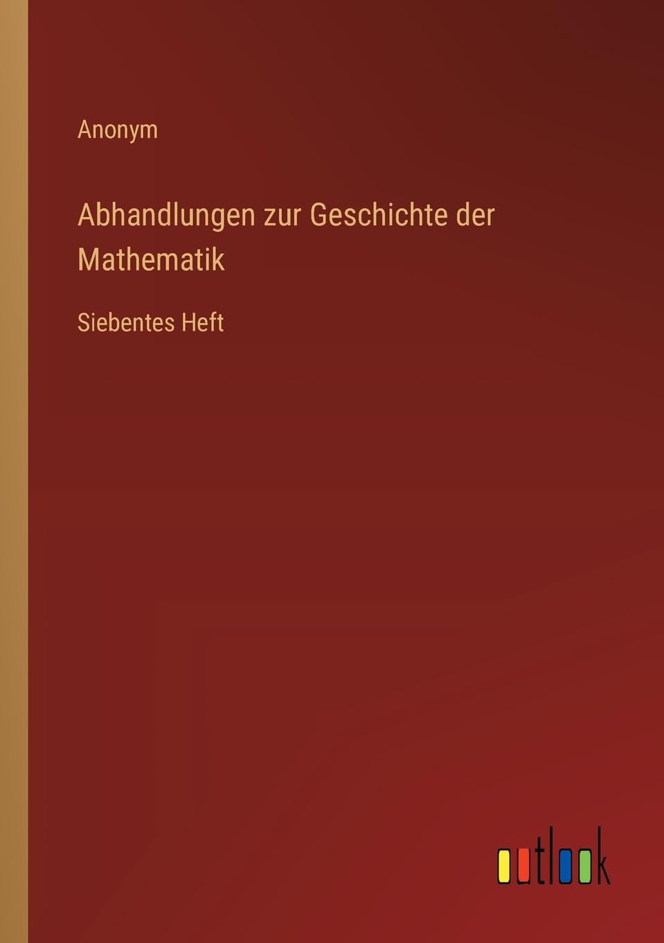 Abhandlungen zur Geschichte der Mathematik: Siebentes Heft