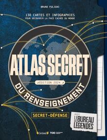 Atlas secret du renseignement : 130 cartes et infographies pour découvrir la face cachée du monde : avec le bureau des légendes