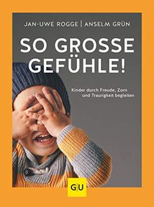 So große Gefühle!: Kinder durch Freude, Zorn und Traurigkeit begleiten (GU Einzeltitel Partnerschaft & Familie)