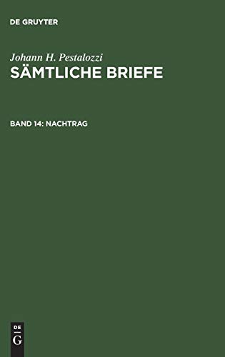 Nachtrag: Briefe und briefähnliche Dokumente aus den Jahren 1767 bis 1826 (Johann H. Pestalozzi: Sämtliche Briefe)