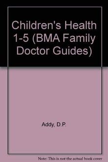 Children's Health 1-5 (BMA Family Doctor Guides)