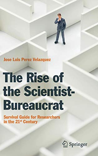 The Rise of the Scientist-Bureaucrat: Survival Guide for Researchers in the 21st Century