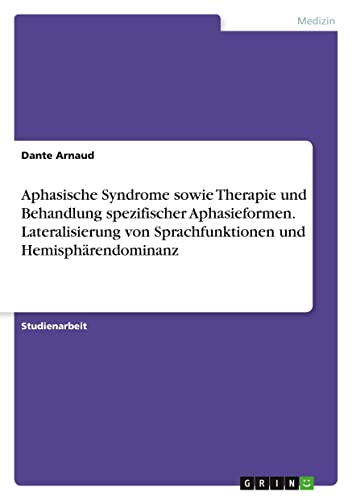 Aphasische Syndrome sowie Therapie und Behandlung spezifischer Aphasieformen. Lateralisierung von Sprachfunktionen und Hemisphärendominanz