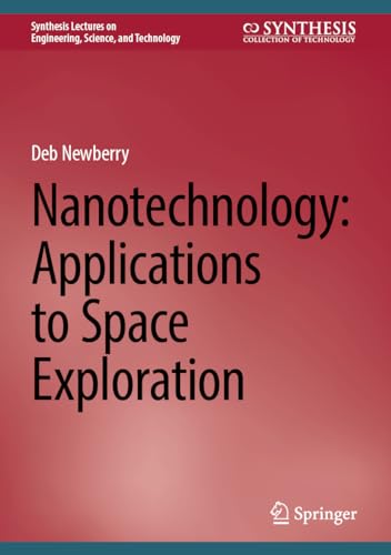 Nanotechnology: Applications to Space Exploration (Synthesis Lectures on Engineering, Science, and Technology)