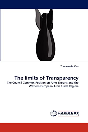 The limits of Transparency: The Council Common Position on Arms Exports and the Western European Arms Trade Regime