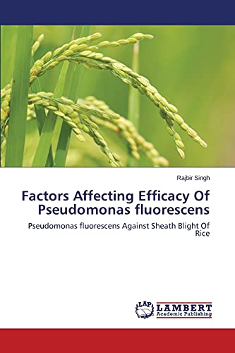 Factors Affecting Efficacy Of Pseudomonas fluorescens: Pseudomonas fluorescens Against Sheath Blight Of Rice