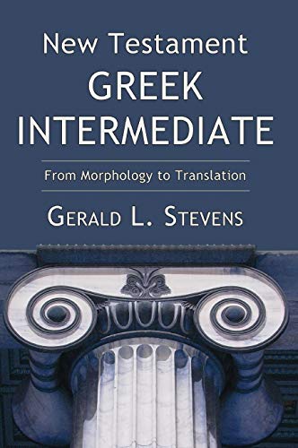New Testament Greek Intermediate: From Morphology to Translation