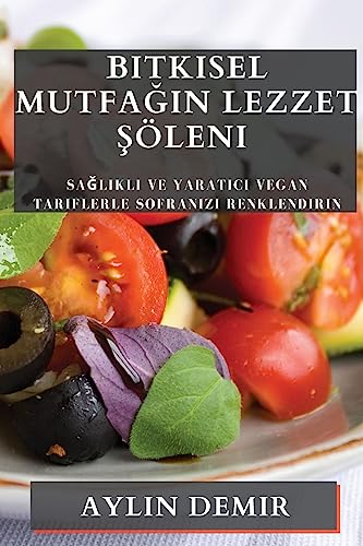 Bitkisel Mutfa¿¿n Lezzet ¿öleni: Sa¿l¿kl¿ ve Yarat¿c¿ Vegan Tariflerle Sofran¿z¿ Renklendirin