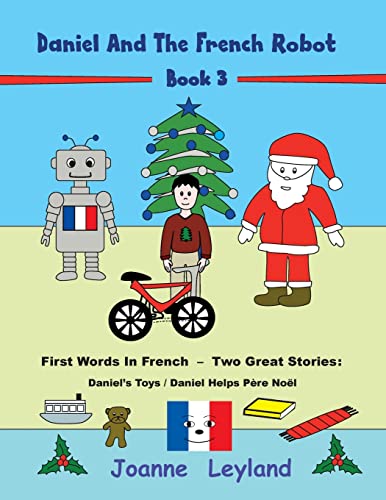 Daniel And The French Robot - Book 3: First Words In French - Two Great Stories: Daniel's Toys / Daniel Helps Père Noël