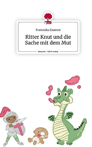 Ritter Knut und die Sache mit dem Mut. Life is a Story - story.one
