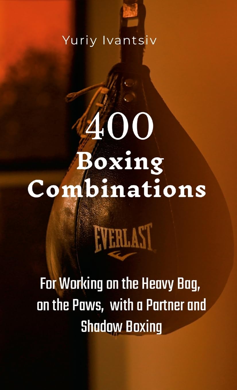 Yuriy Ivantsiv 400 Boxing Combinations, For Working On The Heavy Bag, On The Paws, With A Partner And Shadow Boxing