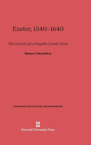 Exeter, 1540-1640: The Growth of an English County Town (Harvard Historical Monographs, Band 35)