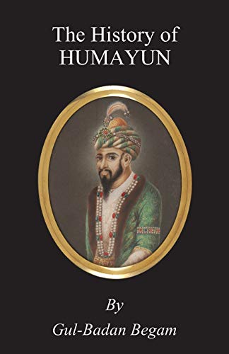 The History Of Humayun (Humayun-Nama)