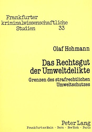 Das Rechtsgut der Umweltdelikte: Grenzen des strafrechtlichen Umweltschutzes (Frankfurter kriminalwissenschaftliche Studien)
