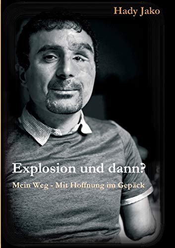 Explosion und dann?: Mein Weg - Mit Hoffnung im Gepäck